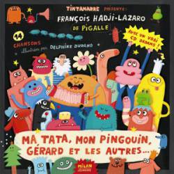 François Hadji-Lazaro : Ma Tata, Mon Pingouin, Gérard et les Autres...